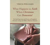 'Tricia Williams What Happens to Faith When Christians Get Dementia? (Tascabile)