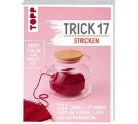 Trick 17 Stricken: 222 geniale Hacks rund um Technik, Garn und Aufbewahrung