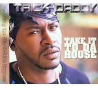Trick Daddy - Take It to Da House