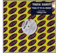 Trick Daddy / Take It To Da House
