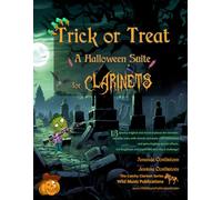 Trick or Treat - A Halloween Suite for Clarinets: A spooky mix of 13 original and classical pieces for clarinets. Mostly below the break. Includes ... effects. For beginners who like a challenge!
