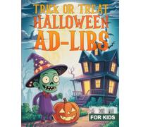 Trick-or-Treat Halloween Ad Libs for Kids: A Funny Halloween Word Game with Silly Fill-in-the-Blank Stories and Spooky Pictures - Ad-Lib Activity Book, Perfect Trick-or-Treat Gift