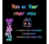 Trick Or Treat Street Style: A Kawaii - Edgy Halloween Coloring Book For Glow Pens And Neon Vibes