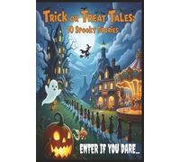 TRICK OR TREAT TALES: 10 SPOOKY STORIES: Enter If You Dare: Ghostly Adventures and Haunted Surprises for Kids