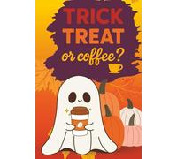 Trick Treat or Coffee? Cute Ghost Halloween Notebook | 6x9 Fall Hardcover Journal with Pumpkins, Autumn Leaves & Coffee Lover Theme | Cozy Seasonal Gift for Coffee Drinkers