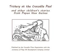 Trickery at the Crocodile Pool and other children's stories from Papua New Guinea: Published by the Crocodile Prize Organisation with the assistance of Paga Hill Development Company