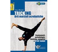 Tricking. Arti marziali acrobatiche. Fondamenti, metodologia, tecniche complete e trick name: 1