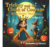 Tricksy and the Cloak of Courage: When Mischief Meets Bravery | A magical Halloween storybook that children of ages 5 to 10 will want to read again and again!