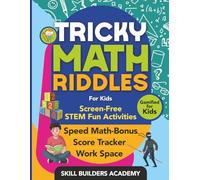 Tricky Math Riddles for Kids: Screen-Free STEM Activities for Grades 6-8 to Crush Math Anxiety, Unlock Smarter Thinking and Make Family Time Fun