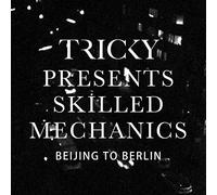 Tricky Presents - Skilled Mechanics, Beijing To Berlin