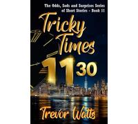 Tricky Times: Book 11: 30 tales of times when the only certainty is the unexpected.