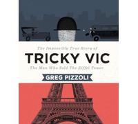 Tricky Vic: The Impossibly True Story of the Man Who Sold the Eiffel Tower