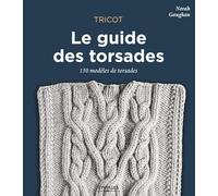 Tricot : le guide des torsades: 150 modèles de torsades