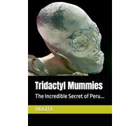 Tridactyl Mummies: The Incredible Secret of Peru...