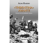 «Tridentina» avanti!: Storia di una divisione alpina