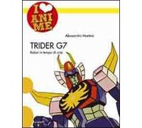 Trider G7. Robot in tempo di crisi. Ediz. illustrata