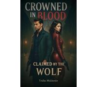 Tridha Mukherjee Crowned in Blood, Claimed by the Wolf (Tascabile)