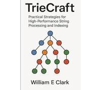TrieCraft: Practical Strategies for High-Performance String Processing and Indexing