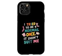 Tried To Be Normal Once Funny Quote Custodia per iPhone 11 Pro