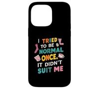 Tried To Be Normal Once Funny Quote Custodia per iPhone 14 Pro Max
