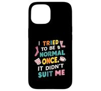 Tried To Be Normal Once Funny Quote Custodia per iPhone 15