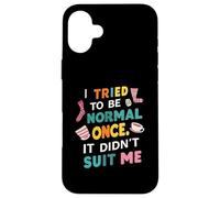 Tried To Be Normal Once Funny Quote Custodia per iPhone 16 Plus