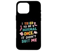 Tried To Be Normal Once Funny Quote Custodia per iPhone 16 Pro Max