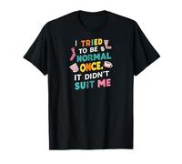 Tried To Be Normal Once Funny Quote Maglietta