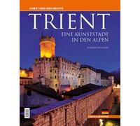 Trient. Eine kunststadt in den Alpen. Kunst und Geschichte. Ediz. integrale