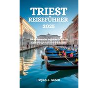TRIEST REISEFÜHRER 2025: Ihr umfassender Begleiter durch die Kulturhauptstadt Nordostitaliens