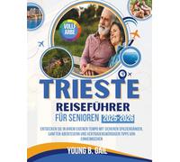 TRIEST REISEFÜHRER für Senioren 2025-2026: Entdecken Sie In Ihrem Eigenen Tempo Mit Sicheren Spaziergängen, Sanften Abenteuern Und Vertrauenswürdigen Tipps Von Einheimischen