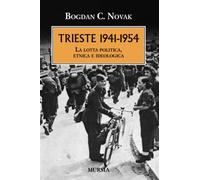 Trieste. 1941-1954: La lotta politica, etnica e ideologica