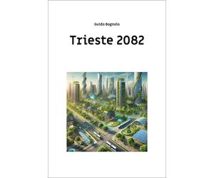 Trieste 2082 [Paperback] [Jan 15, 2026] Bognolo, Guido