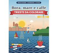 Trieste: Bora, mare e caffè: Trieste da colorare