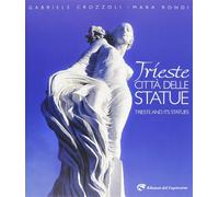 Trieste città delle statue. Leggerezza e dinamismo nelle suggestioni di una città. Ediz. italiana e inglese