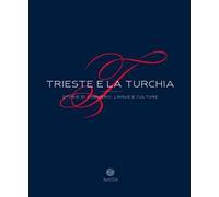 Trieste e la Turchia. Storie di commerci, lingue e culture. Ediz. ampliata