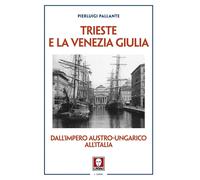 Trieste e la Venezia Giulia. Dall’impero austro-ungarico all'Italia [Paperback]