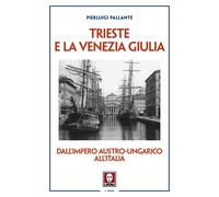 Trieste e la Venezia Giulia. Dall'impero austro-ungarico all'Italia - [Lindau]