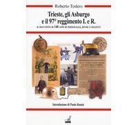 Trieste, gli Asburgo e il 97 reggimento I.e.R. Il racconto di 140 anni di ...