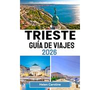 TRIESTE Guía de viajes 2026: Experimente Trieste: café, castillos y encanto costero en un ambiente cultural y elegante atemporal