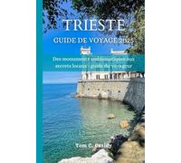 TRIESTE GUIDE DE VOYAGE 2025: Des monuments emblématiques aux secrets locaux : guide du voyageur