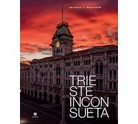 Trieste inconsueta. Ediz. italiana e inglese