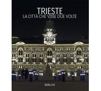 Trieste. La città che visse due volte - 2016 - Biblos