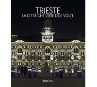 Trieste. La città che visse due volte. Ediz. multilingue [Hardcover] [Jan 01, 20