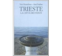 Trieste. La città dei venti - Heinichen Veit, Scabar Ami