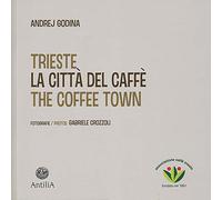 Trieste. La città del caffè-The coffee town. Ediz. illustrata