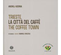 Trieste. La città del caffè-The coffee town. Ediz. illustrata