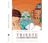 Trieste. La resa dei conti - Torossi Tevini Marina