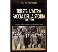 Trieste: L'altra faccia della storia 1943-1953