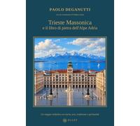 TRIESTE MASSONICA E IL LIBRO DI PIETRA DELL’ALPE ADRIA: Un viaggio simbolico tra storia, arte e spiritualità